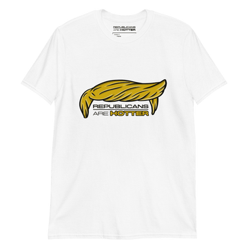 Republicans are HOTTER! - Trump Hair Unisex T-Shirt